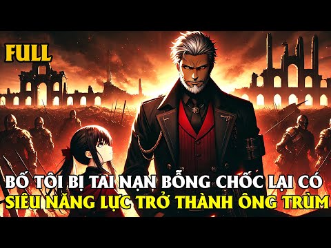 [FULL REVIEW] BỐ TÔI BỊ TAI NẠN BỖNG CHỐC CÓ SIÊU NĂNG LỰC TRỞ THÀNH ÔNG TRÙM | REVIEW TRUYỆN TRANH