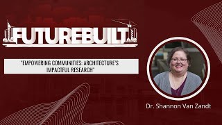 FutureBuilt Ep. 8: Empowering Communities: Architecture’s Impactful Research