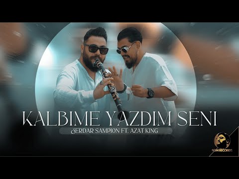 SERDAR SAMPION FT. AZAT KING -  KALBIME YAZDIM SENI,  2024