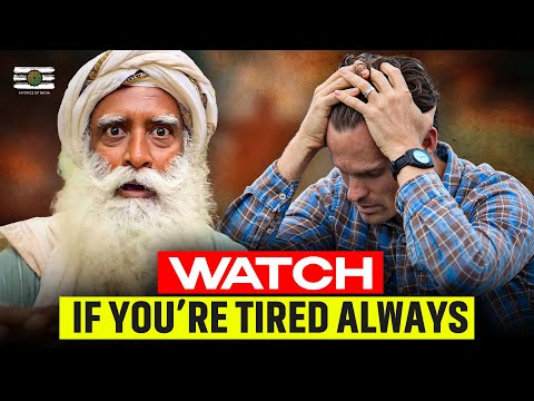 Sadhguru - You Are Always Tired Because…