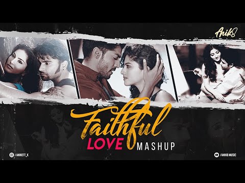 Faithful Love Mashup | ANIK8 | KHAMOSHIYAN | ARIJIT SINGH | [BOLLYWOOD MASHUP]