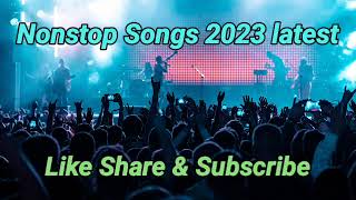 2023 Latest Nonstop songs || 2023 songs mashup ||