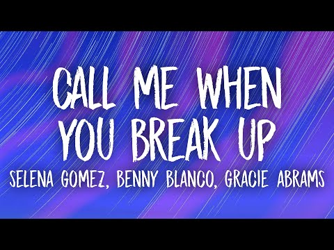 Selena Gomez, benny blanco, Gracie Abrams - Call Me When You Break Up (Lyrics)