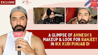 Avinesh Rekhi’s look transformation to Ranjeet for Ikk Kudi Punjab Di | BTS video from the sets