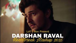 Darshan Raval Mashup 2025 ( Lofi'S Box Mashup) | Heartbreak Chillout Mashup