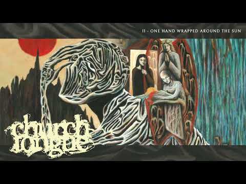 Church Tongue "One Hand Wrapped Around The Sun"