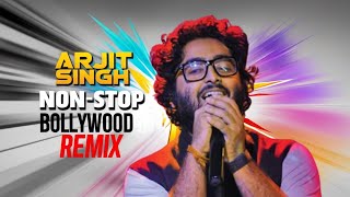 Arijit Singh Non Stop Bollywood Remix | Ultimate Party & Dance Mix 2025