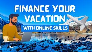 Finance Your Vacation with These Online Skills #TravelFinance  #sidehussles