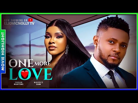 ONE MORE LOVE (LATEST A MUST-HAVE TRENDING NIGERIAN NOLLYWOOD MOVIE BREAKDOWN 2025)