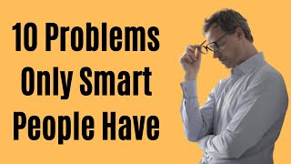 10 Problems Only Smart People Have (Highly Intelligent People Problems)