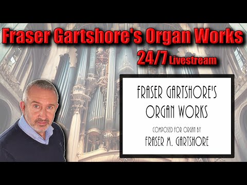 🔴 🎶 Fraser Gartshore’s Organ Works – Streaming 24/7! 🎶