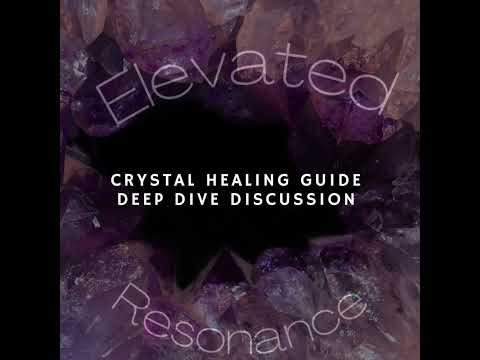 Crystal Healing Guide Deep Dive Discussion #ElevatedResonance #Podcast #CrystalEnergy