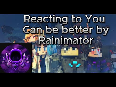 Reacting to You can be better by Rainimator