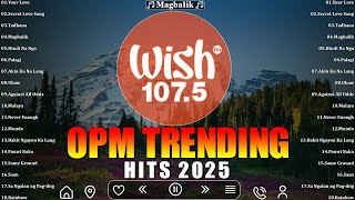 Best Of Wish 107.5 Opm Trending Hits 2025🎧Morissette, Moira, Sue Ramirez..❤️Opm Hugot Songs 2025