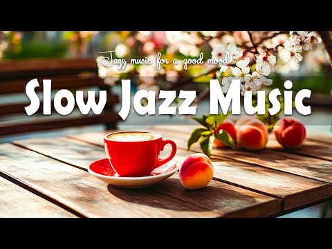 Slow Jazz Music ☕🌼 Jazz & Bossa Nova to relax, work, study, eat - Jazz music for a good mood