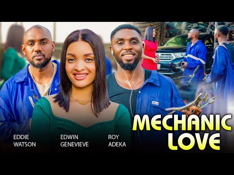 MECHANIC LOVE (Full Movie) EDDIE WATSON, GENEVIEVE EDWIN, ROY ADEKA LATEST 2024 NIGERIAN MOVIES