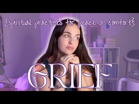 Thoughts on Grief + Spiritual Practices for Peace and Comfort During Grief