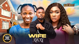 A WIFE AWAY (SONIA UCHE, MAURICE SAM, BENITA ONYIUKE) Latest Nigerian Movie 2025