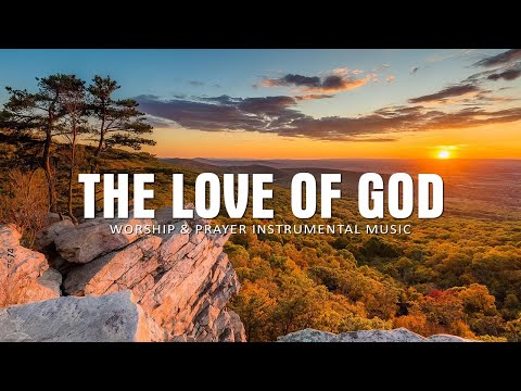 THE LOVE OF GOD - Piano Worship with Scripture Readings for Deep Prayer | Christian Piano