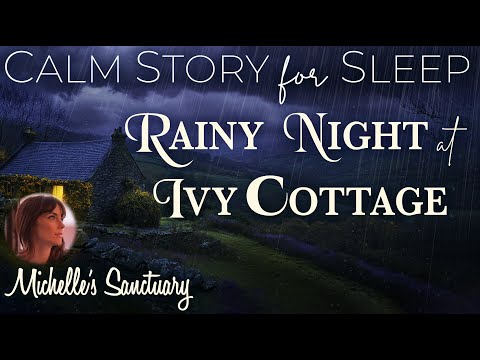 Calm Story for Sleep 🌧 RAINY NIGHT AT IVY COTTAGE 💤 Sleep Story for Grown-Ups (rain, female voice)