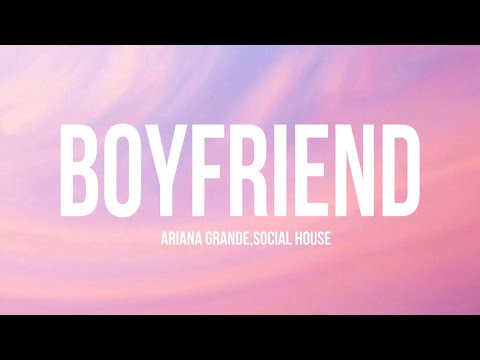 Ariana Grande,Social House - Boyfriend (Lyrics)