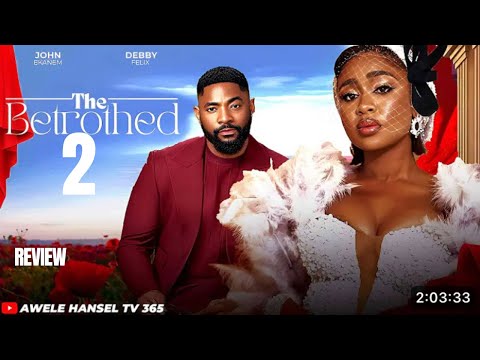 THE BETROTHED 2 REVIEW(LATEST NOLLYWOOD MOVIE REVIEW STARRING JOHN EKANEM, DEBBY FELIX)