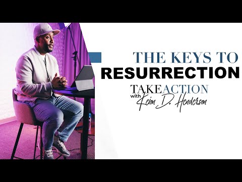 The Key To Resurrection | Take Action | Keion Henderson TV