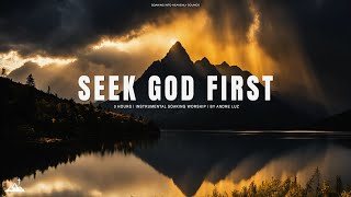 SEEK GOD FIRST // INSTRUMENTAL SOAKING WORSHIP // SOAKING WORSHIP MUSIC