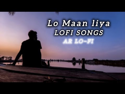 lo Maan liya slowed and reverb lofi songs /  Arijit Singh sad songs / #lofi #song #