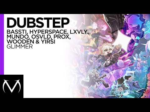 DUBSTEP // BASSTI, HYPERSPVCE, LXVLY, MUNDO, OSVLD, PROX, WOODEN & YIRSI // GLIMMER