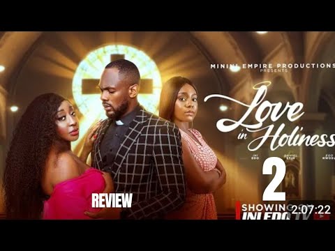 LOVE IN HOLINESS 2 REVIEW (LATEST NOLLYWOOD MOVIE REVIEW: INI ESO, EGO NWOSU, DANIEL ETIM EFFIONG)