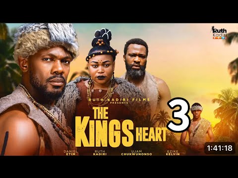 THE KING'S HEART PART 3 - UJAMS CHUKWUNONSO DANIEL ETIM RUTH KADIRI OMA NNADI OBY TITUS