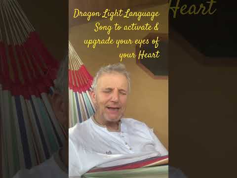 Dragon Light Language Song to open the eyes of your heart.