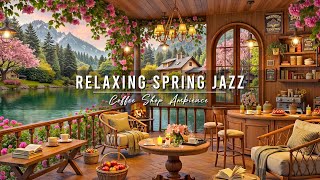 Stress Relief with Smooth Jazz Music 🌸 Relaxing Spring Jazz Music at Cozy Coffee Shop Ambience