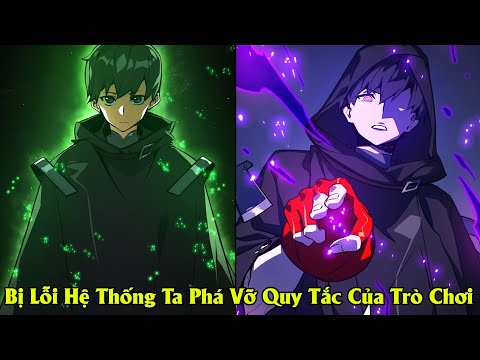 Full Phần 1 | Vừa Bắt Đầu Đã Bị Lỗi Hệ Thống Ta Liền Phá Vỡ Quy Tắc Của Trò Chơi | Review Truyện