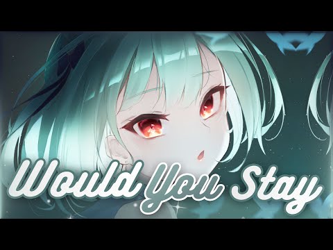 Nightcore ~ Would You Stay | Lyrics