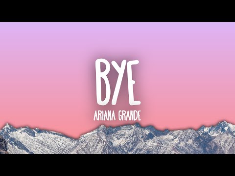 Ariana Grande - bye