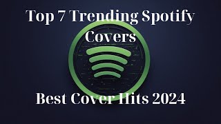 Top 7 Trending Spotify | Best Cover Hits 2024 #SpotifyTrending2024 #bestsongs2024