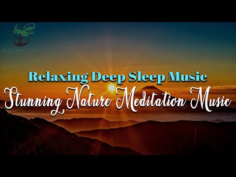 Stunning Nature Meditation Music, Stress Healing, Relaxing Deep Sleep Music | Easy Youtube Listening