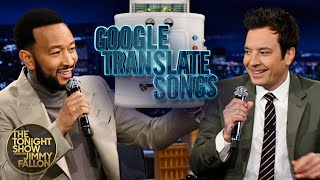 Google Translate Songs with John Legend | The Tonight Show Starring Jimmy Fallon