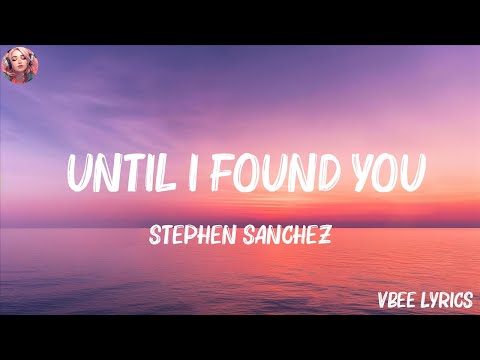 Stephen Sanchez - Until I Found You (Lyrics) (Mix Lyrics)