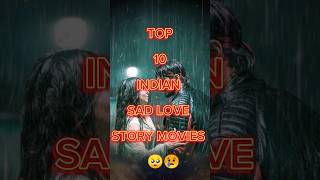 Top 10 indian sad love story movies 😢 || #bollywood #shorts #india #top10  #trending #shortsfeed