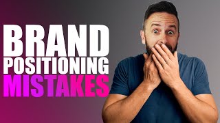 #1 Brand Positioning Mistake [You NEED To Avoid]