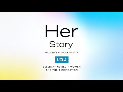 Her Story - Celebrating Bruin Women And Their Inspiration