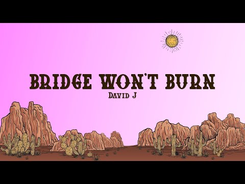 David J - BRIDGE WON'T BURN (Lyrics)