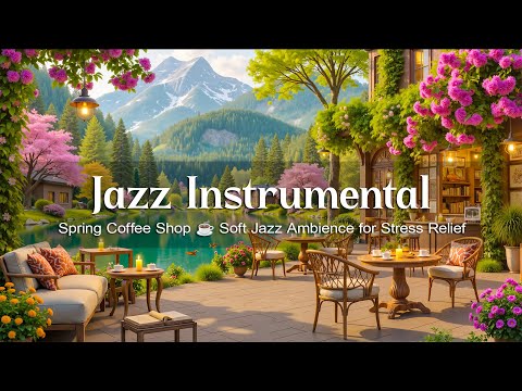 Relaxing Jazz Instrumental Music in Spring Coffee Shop ☕ Soft Jazz Ambience for Stress Relief