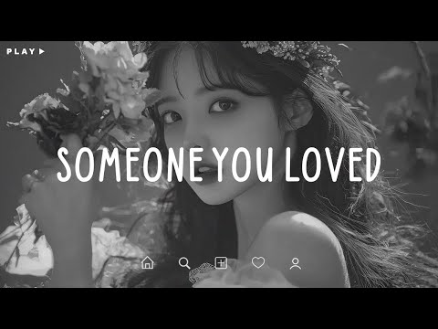 Someone You Loved 🎵 Sad Songs Playlist For Broken Hearts 💔 Depressing Songs 2025 That Make You Cry