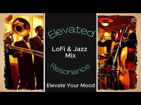 LoFi and Jazz Mix - Elevate Your Mood #elevatedresonance #lofimusic   #jazzmusic