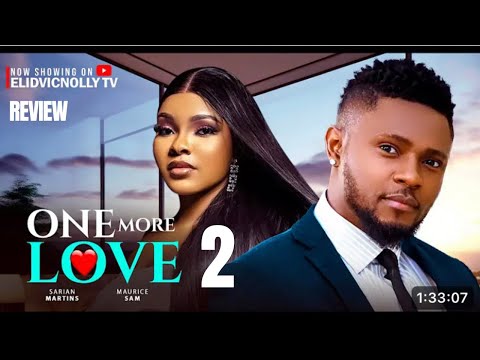 ONE MORE LOVE 2 REVIEW (LATEST NOLLYWOOD MOVIE REVIEW STARRING MAURICE SAM, SARIAN MARTIN)