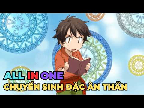 ALL IN ONE | Chuyển Sinh Được Thần Ban Sức Mạnh | Review Anime Hay